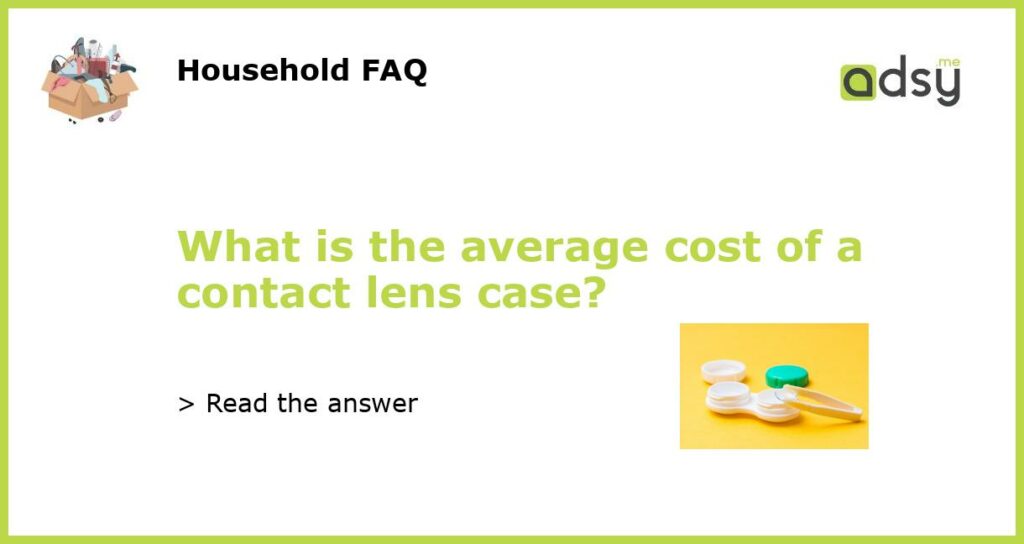 What is the average cost of a contact lens case featured