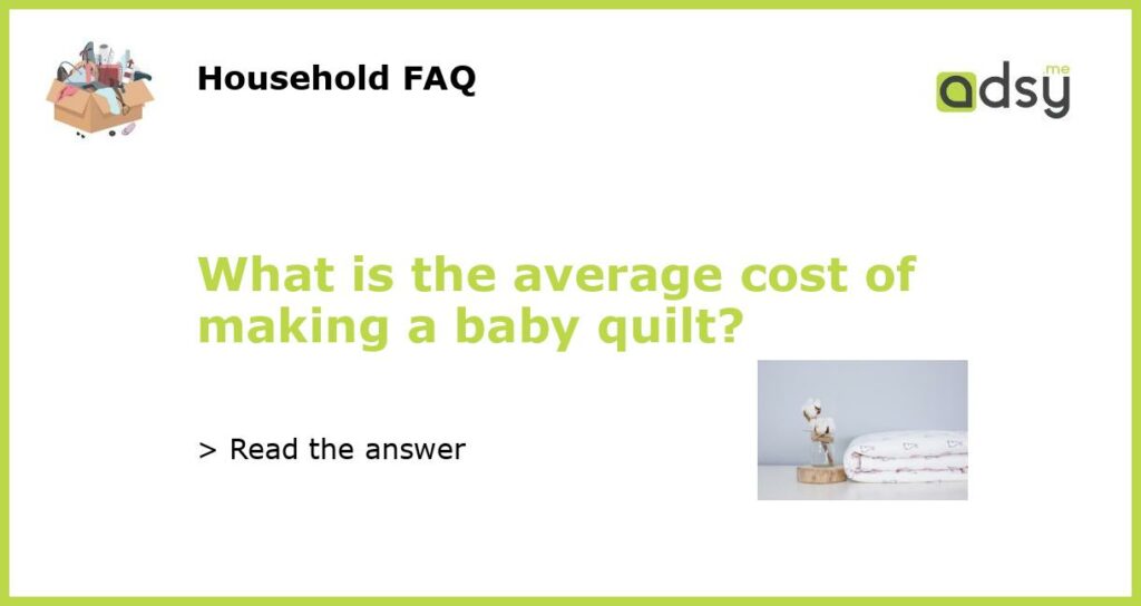 What is the average cost of making a baby quilt featured