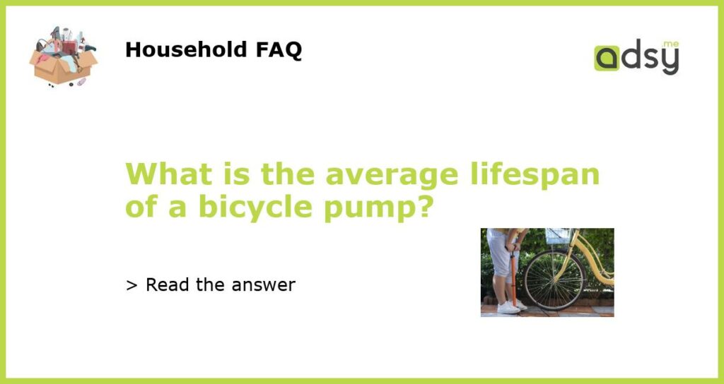 What is the average lifespan of a bicycle pump featured