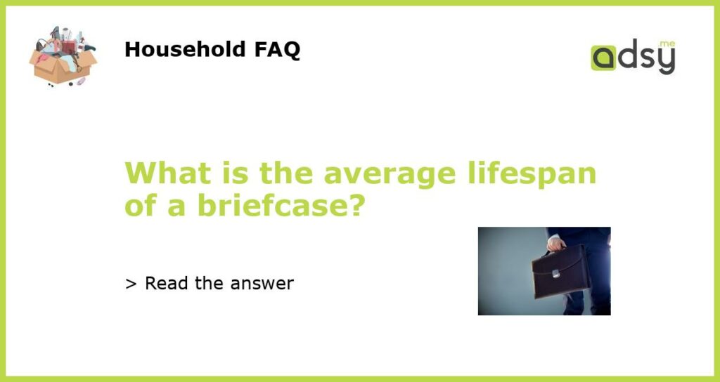 What is the average lifespan of a briefcase?
