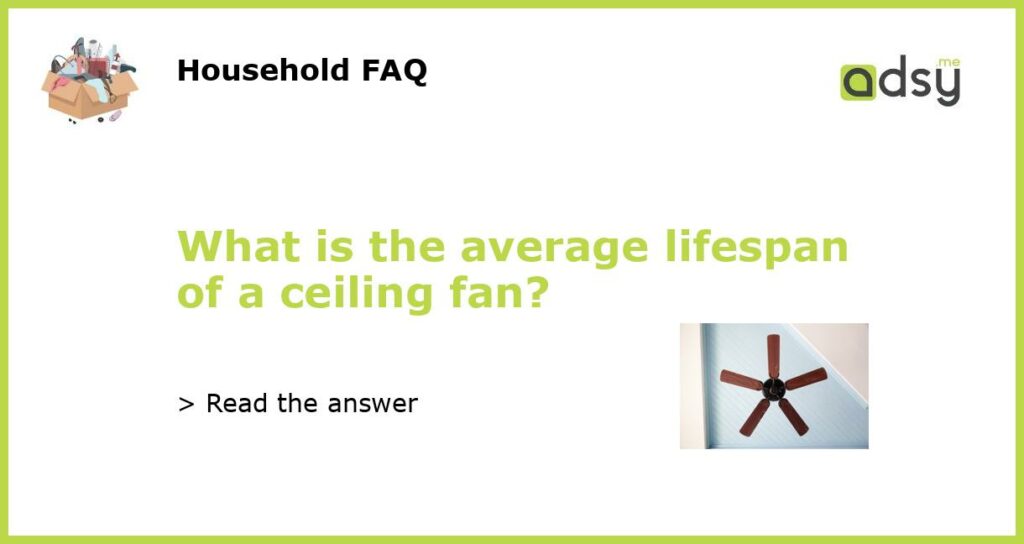 What is the average lifespan of a ceiling fan featured