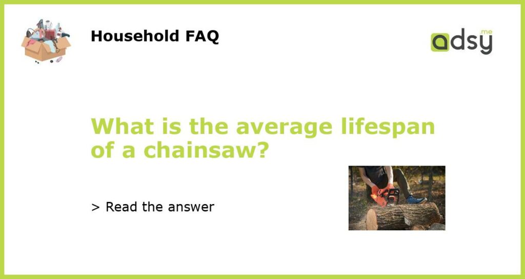 What is the average lifespan of a chainsaw featured