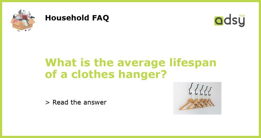 What is the average lifespan of a clothes hanger featured