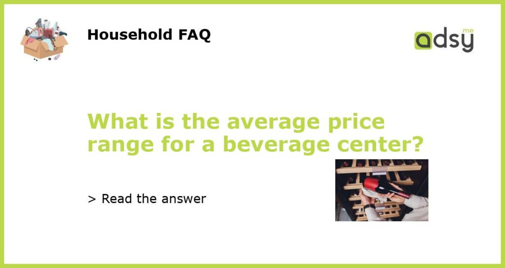 What is the average price range for a beverage center featured