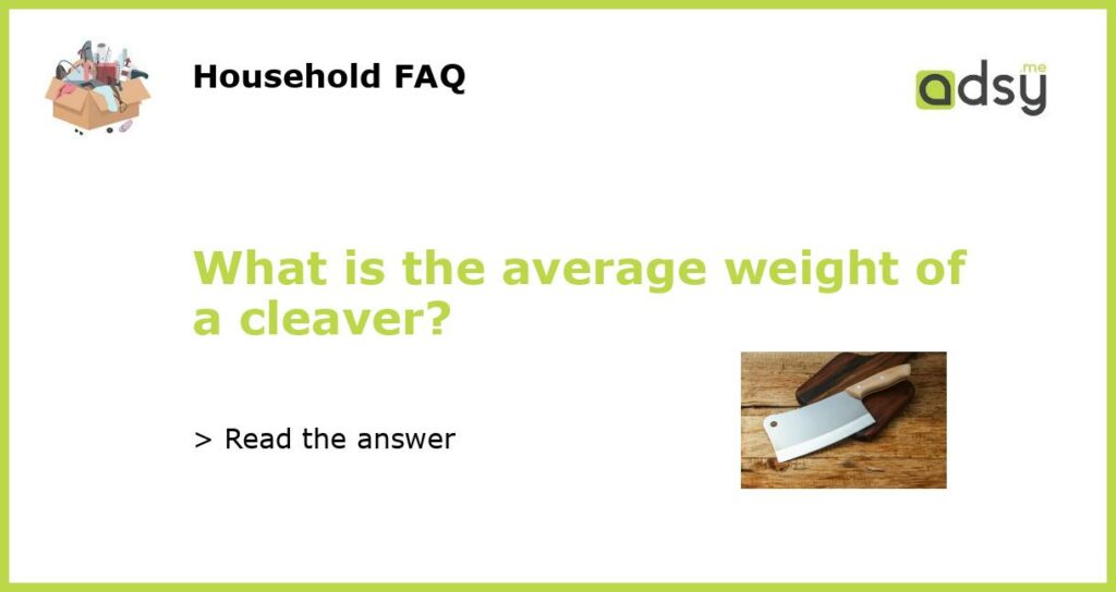 What is the average weight of a cleaver featured