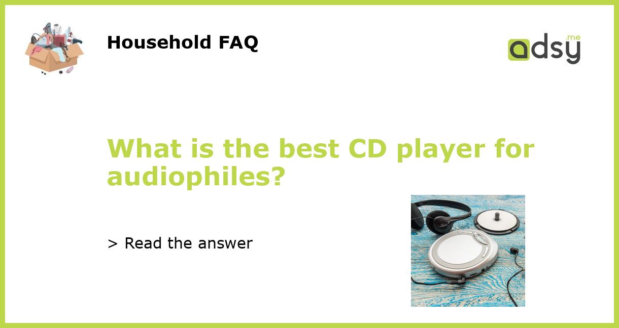 What is the best CD player for audiophiles?