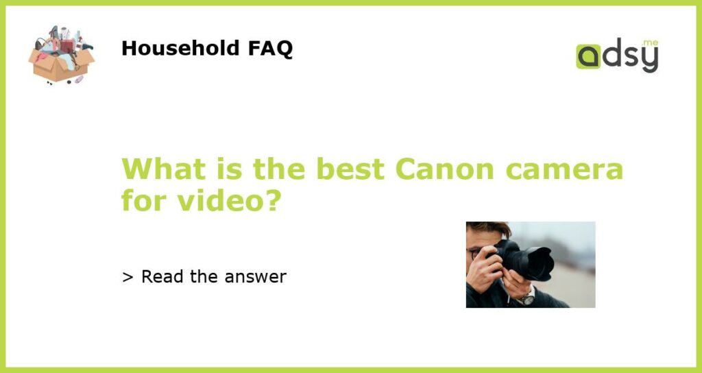 What is the best Canon camera for video featured