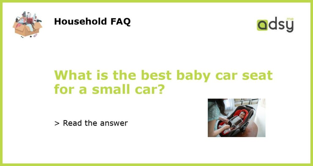 What is the best baby car seat for a small car?