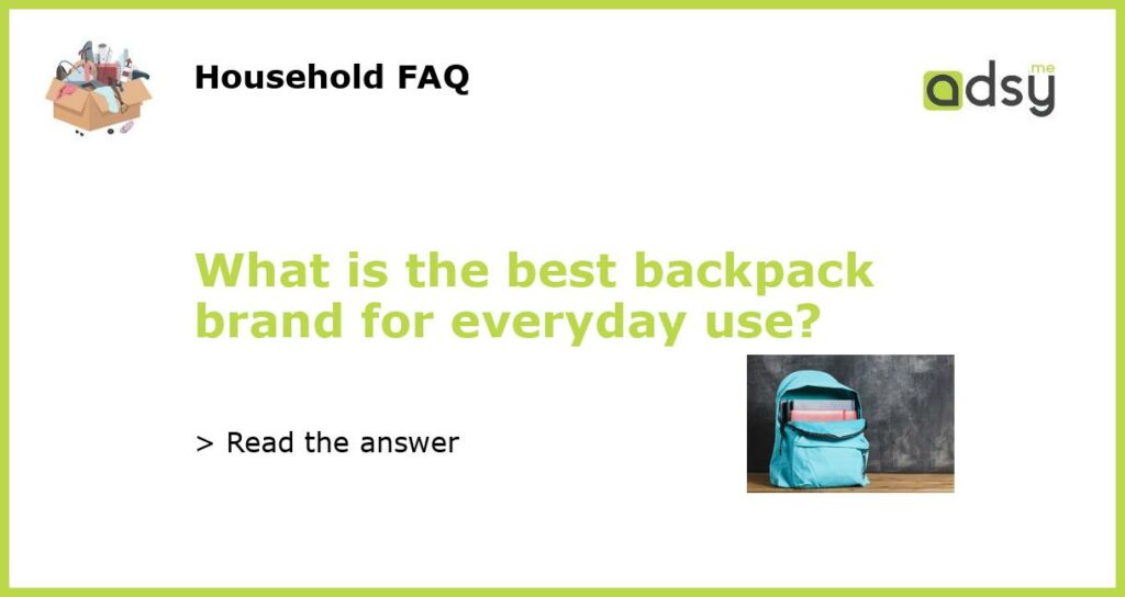What is the best backpack brand for everyday use featured