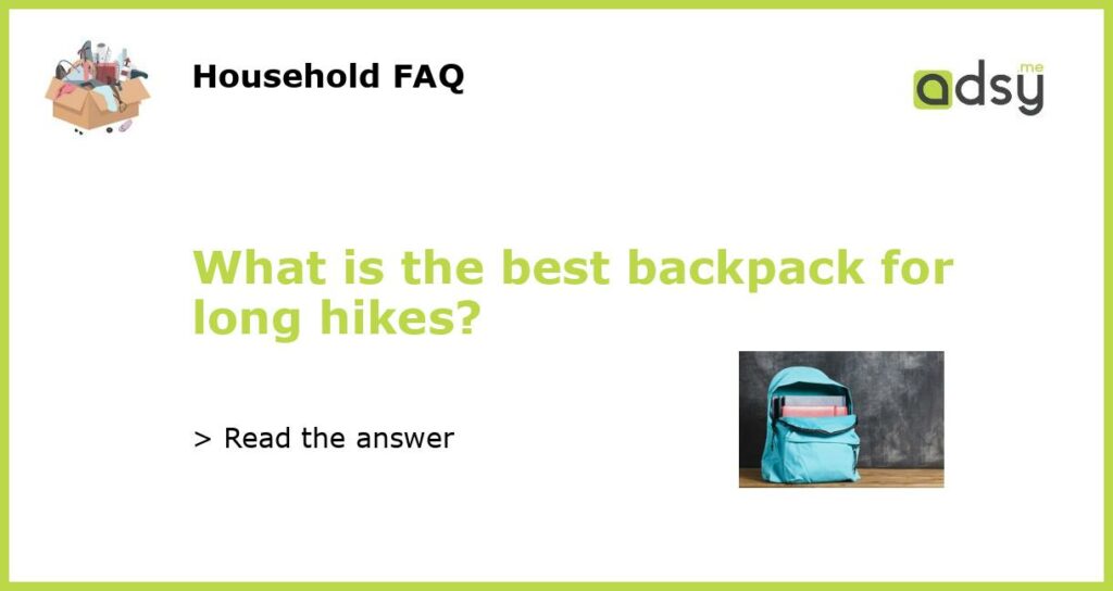 What is the best backpack for long hikes featured