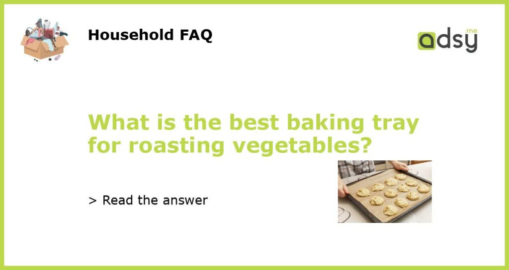 What is the best baking tray for roasting vegetables featured