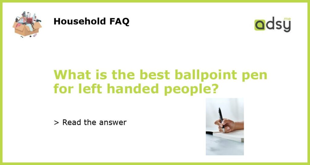 What is the best ballpoint pen for left handed people featured