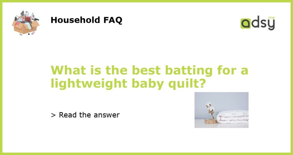 What is the best batting for a lightweight baby quilt featured