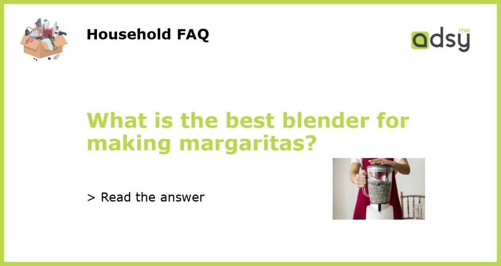 What is the best blender for making margaritas featured