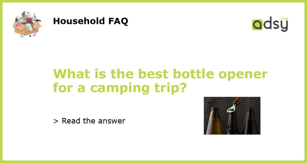 What is the best bottle opener for a camping trip featured