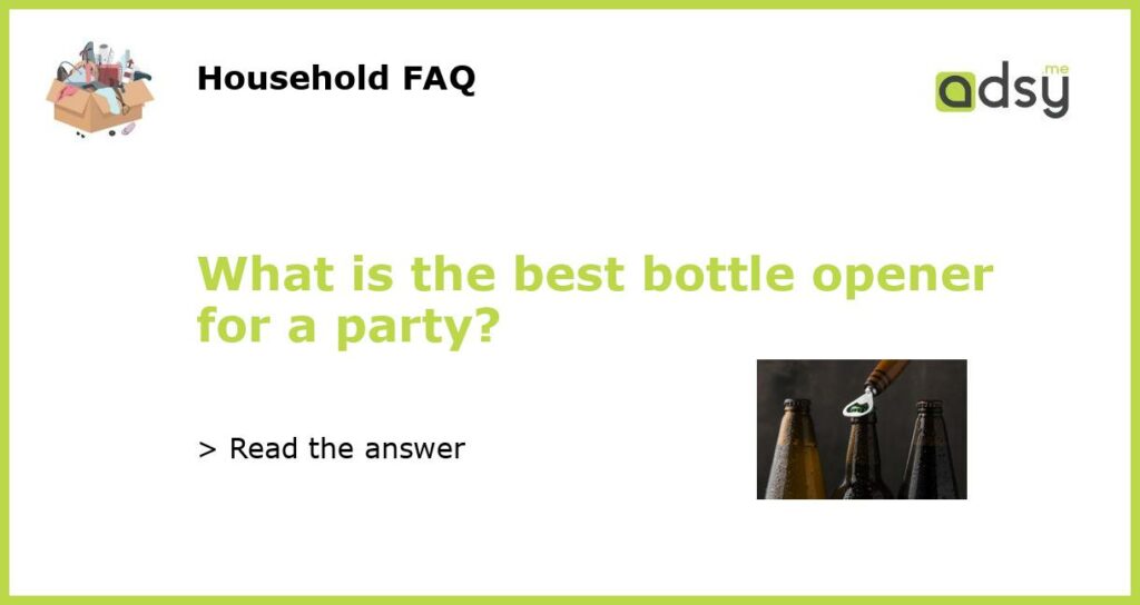 What is the best bottle opener for a party featured