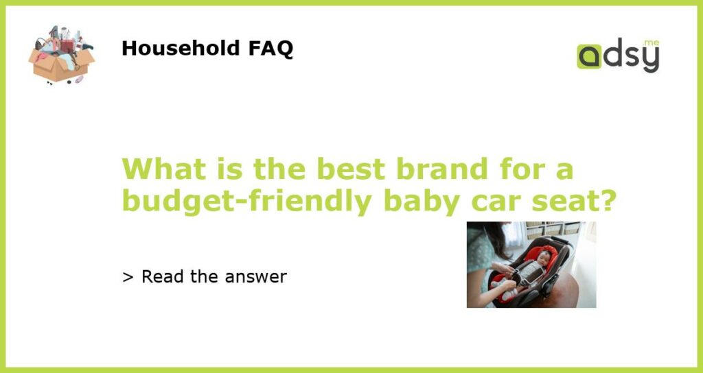 What is the best brand for a budget friendly baby car seat featured