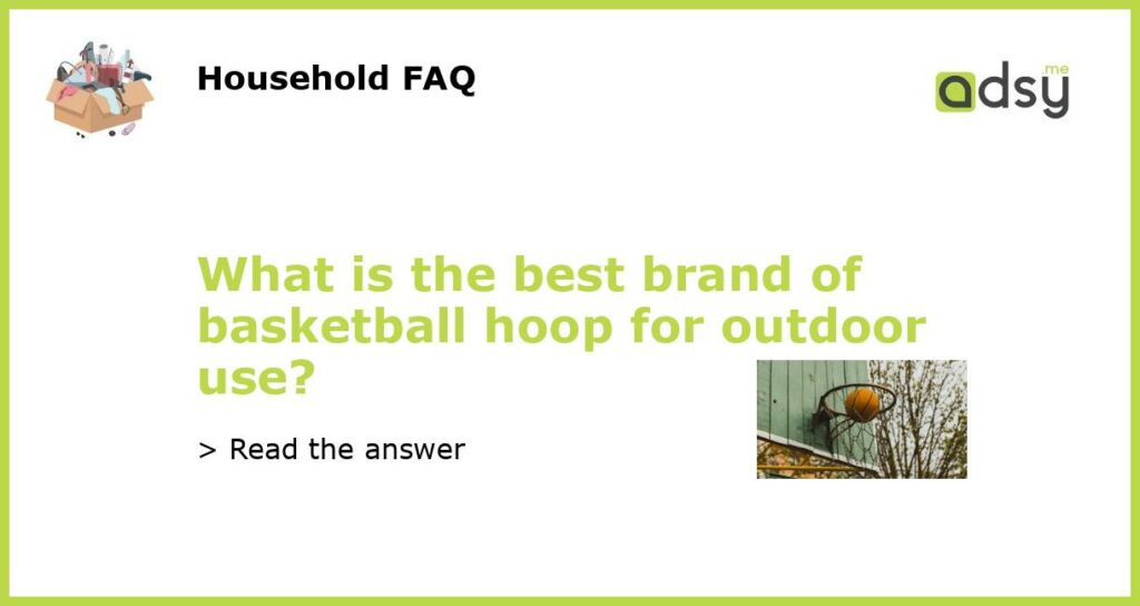 What is the best brand of basketball hoop for outdoor use featured