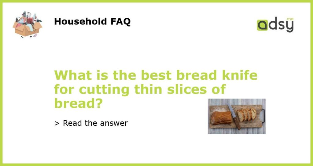 What is the best bread knife for cutting thin slices of bread featured