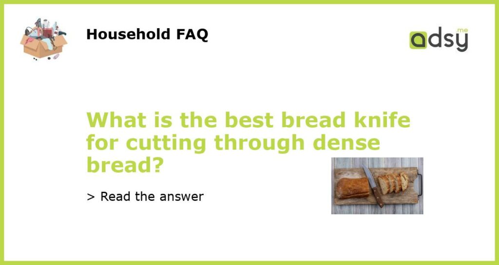 What is the best bread knife for cutting through dense bread featured