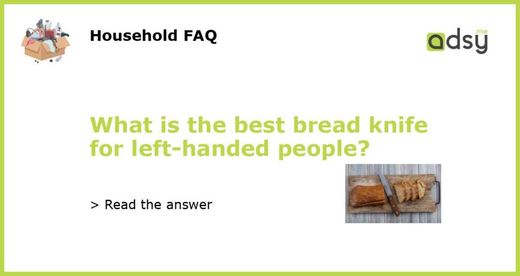 What is the best bread knife for left handed people featured