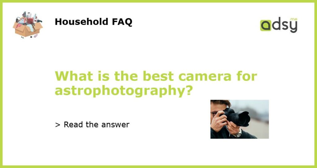 What is the best camera for astrophotography featured
