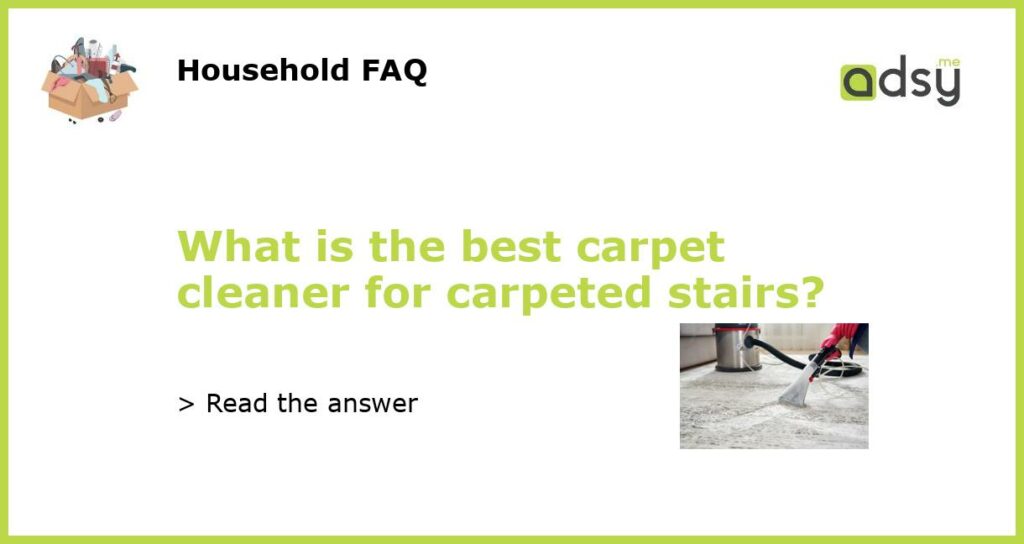 What is the best carpet cleaner for carpeted stairs featured