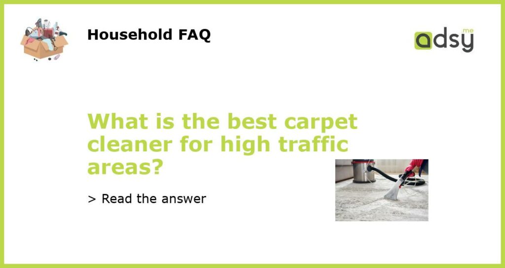 What is the best carpet cleaner for high traffic areas featured