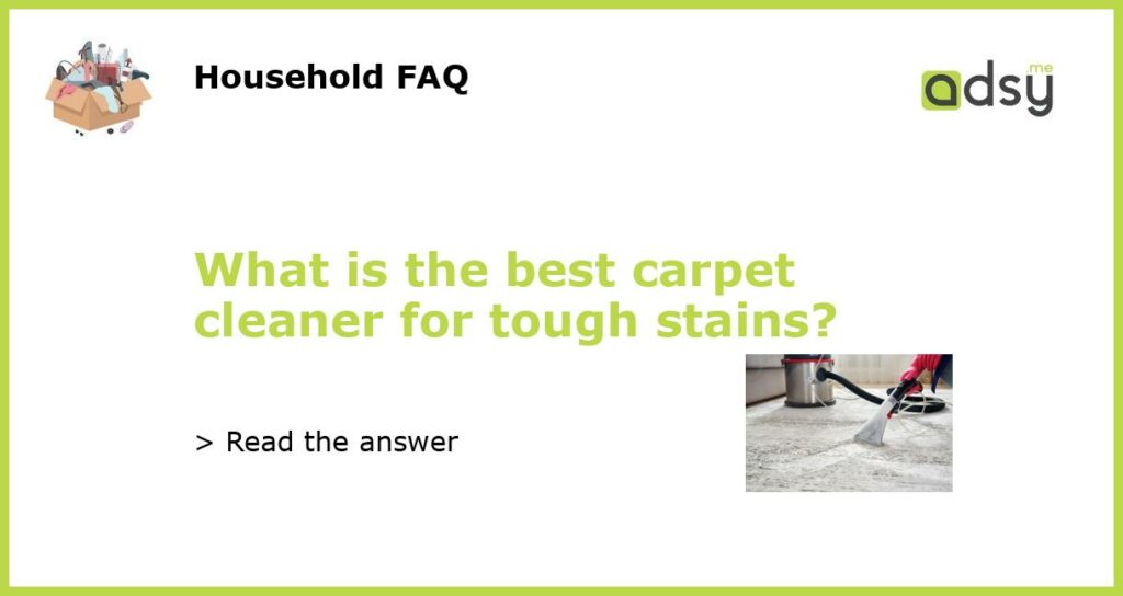 What is the best carpet cleaner for tough stains featured