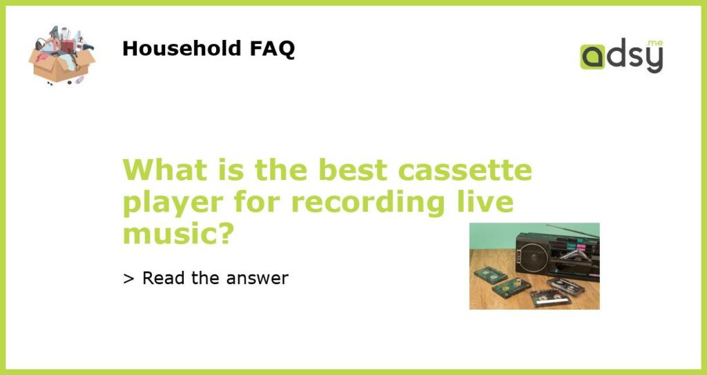 What is the best cassette player for recording live music featured