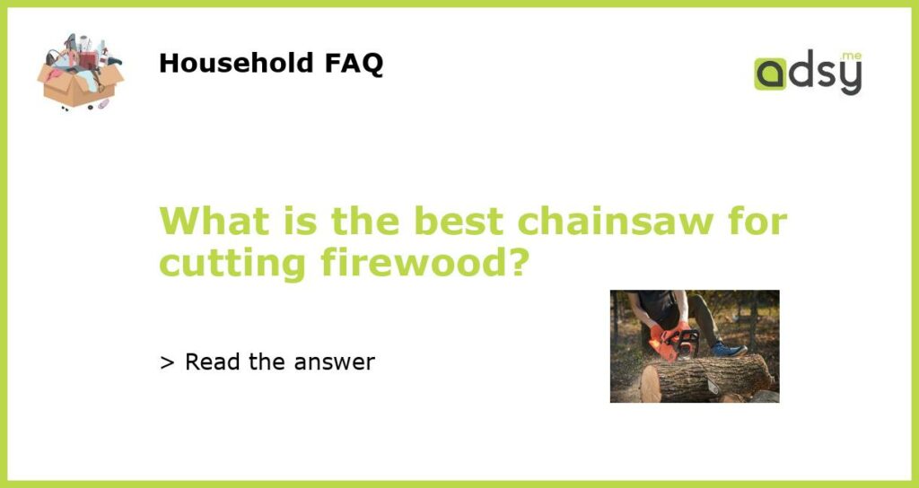 What is the best chainsaw for cutting firewood featured