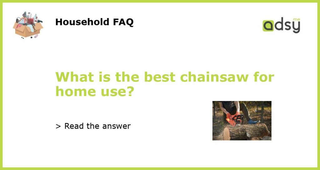 What is the best chainsaw for home use featured