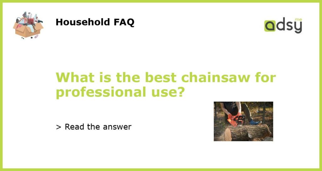What is the best chainsaw for professional use featured