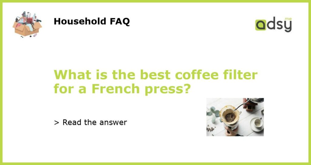 What is the best coffee filter for a French press featured