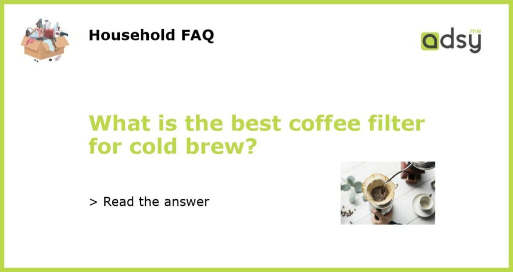 What is the best coffee filter for cold brew featured
