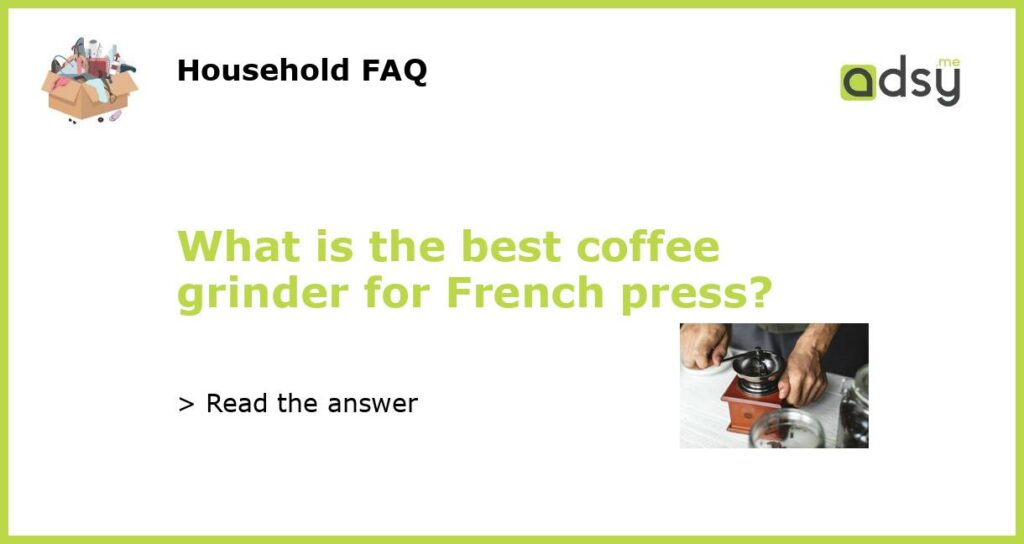What is the best coffee grinder for French press featured
