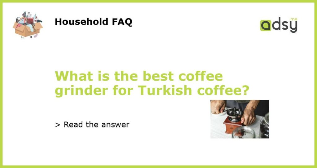 What is the best coffee grinder for Turkish coffee featured