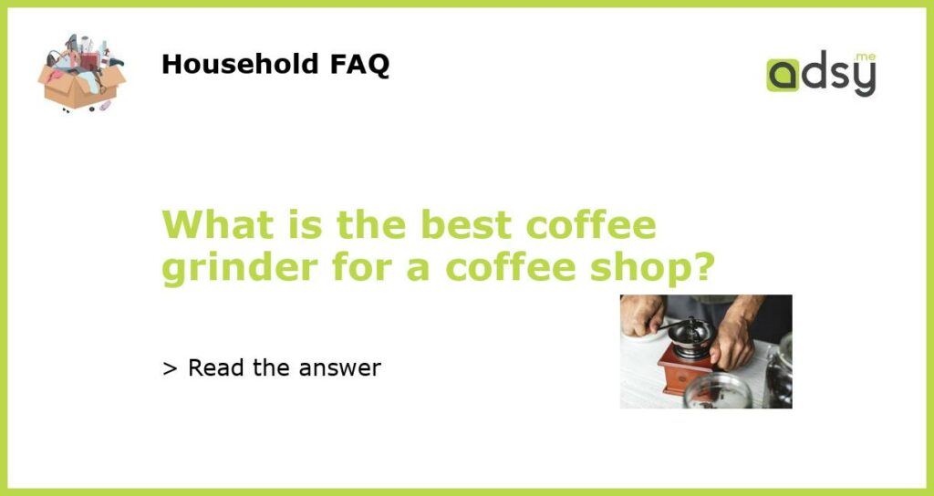 What is the best coffee grinder for a coffee shop featured