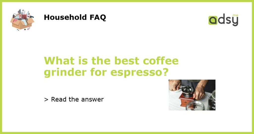 What is the best coffee grinder for espresso featured