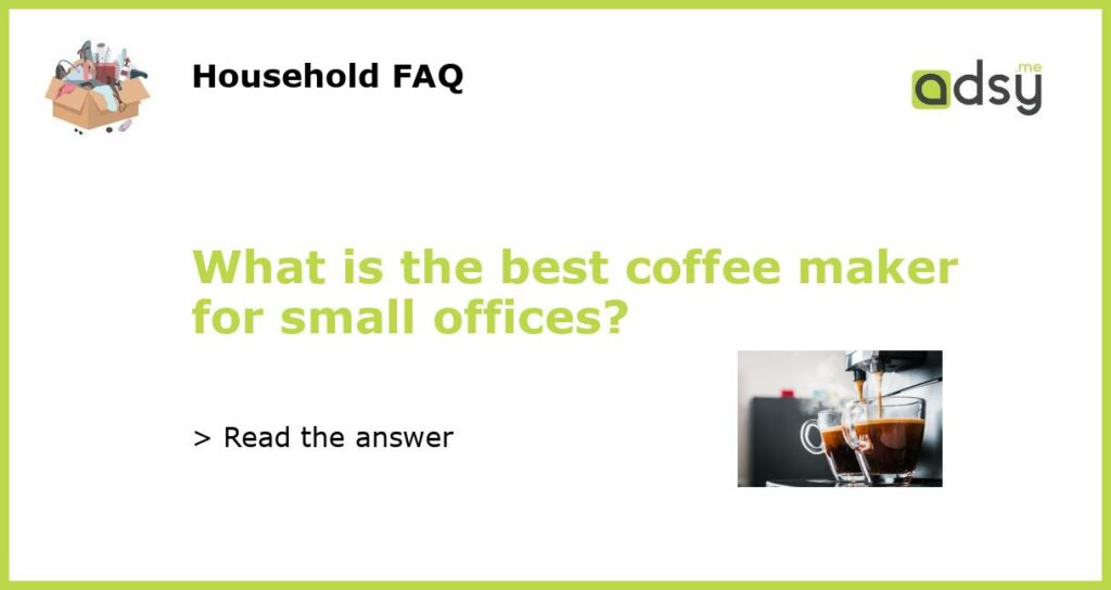 What is the best coffee maker for small offices featured