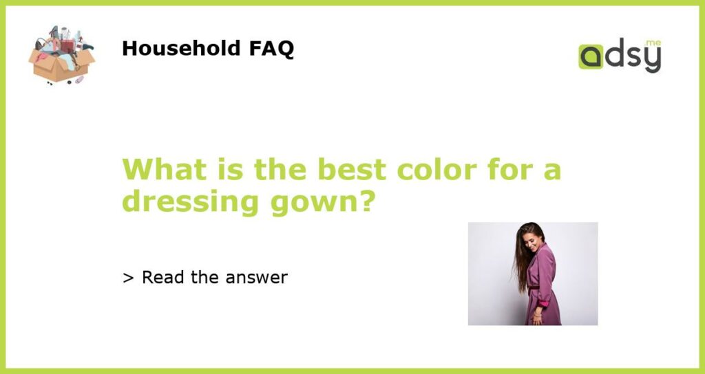 What is the best color for a dressing gown?