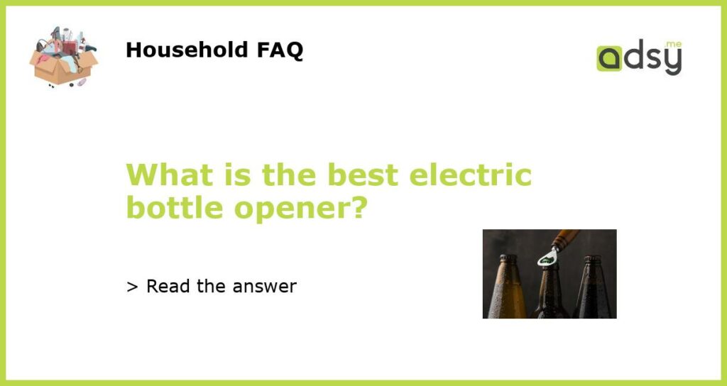 What is the best electric bottle opener featured