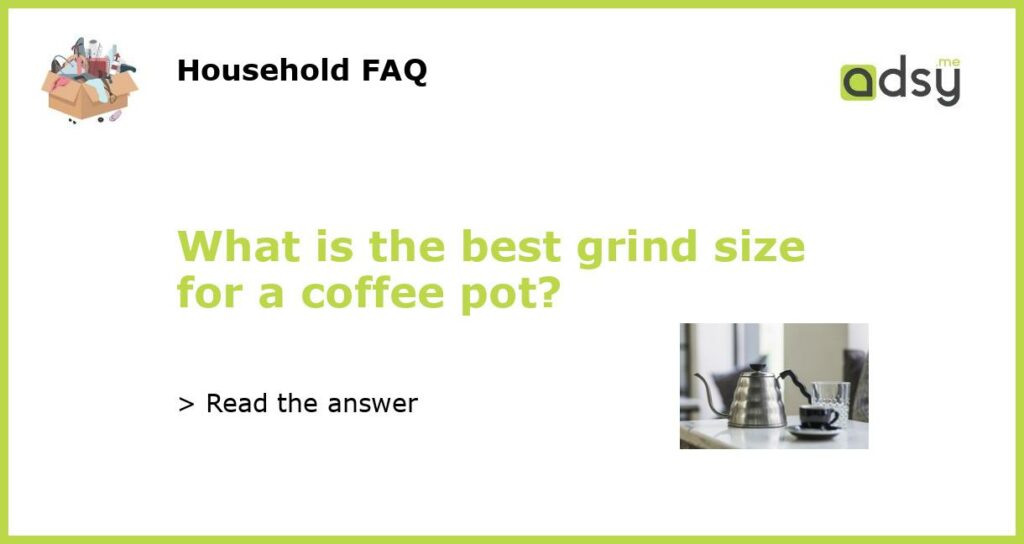 What is the best grind size for a coffee pot?