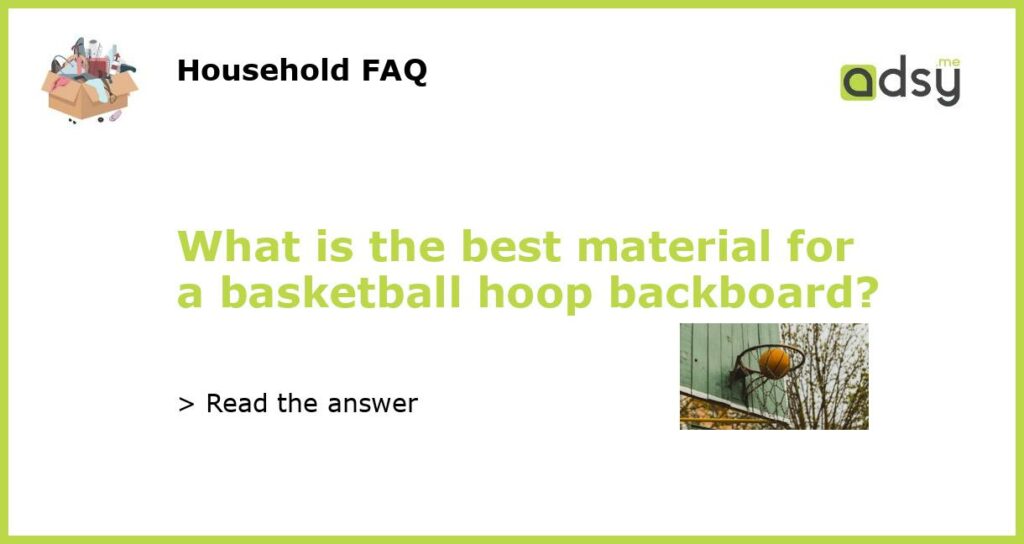 What is the best material for a basketball hoop backboard?