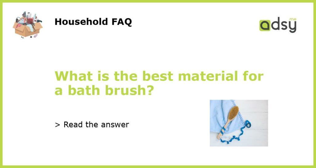 What is the best material for a bath brush featured