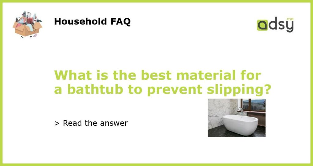 What is the best material for a bathtub to prevent slipping featured