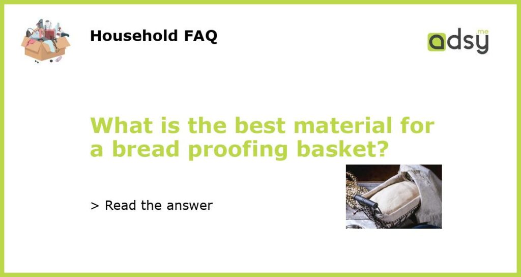 What is the best material for a bread proofing basket featured