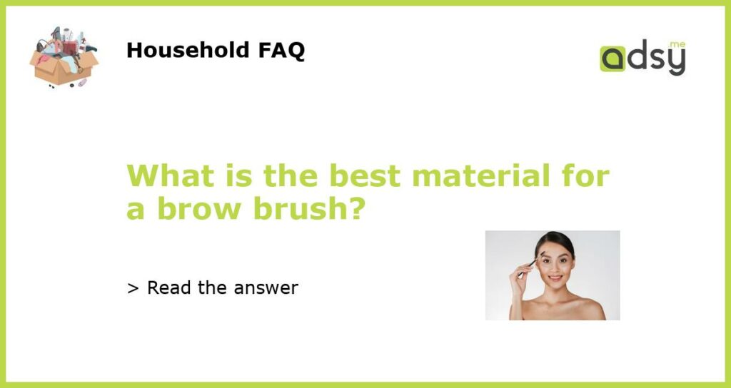 What is the best material for a brow brush featured
