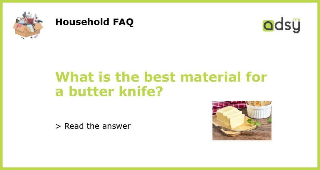 What is the best material for a butter knife featured