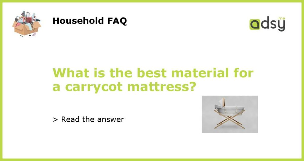 What is the best material for a carrycot mattress featured